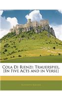 Cola Di Rienzi: Trauerspiel. [In Five Acts and in Verse]