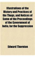 The History and Practices of the Thugs, and Notices of Some of the Proceedings of the Government of India, for the Suppression of the Crime of Thuggee