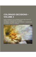 Colorado Decisions (Volume 3); Every Opinion of the Supreme Court and Court of Appeals of the State of Colorado: (English)