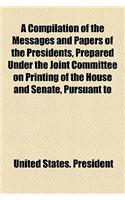 A Compilation of the Messages and Papers of the Presidents, Prepared Under the Joint Committee on Printing of the House and Senate, Pursuant to an Act of the Fifty-Second Congress of the United States (with Additions and Encyclopedic Index by Priva