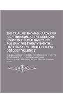 The Trial of Thomas Hardy for High Treason, at the Sessions House in the Old Bailey, on Tuesday the Twenty-Eighth [To] Friday the Thirty-First of October; And on Saturday the First [To] Wednesday the Fifth of November, 1794 Volume 2