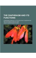 The Diaphragm and Its Functions; Considered Specially in Its Relation to Respiration and the Production of Voice
