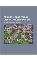 de Cultu Sanctorum Dissertationes Decem