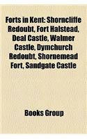Forts in Kent: Shorncliffe Redoubt, Fort Halstead, Deal Castle, Walmer Castle, Dymchurch Redoubt, Shornemead Fort, Sandgate Castle(English)