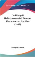 de Dionysii Halicarnassensis Librorum Rhetoricorum Fontibus (1889)
