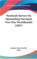 Neerlands Streven Tot Openstelling Van Japan Voor Den Wereldhandel (1867): (Chinese)