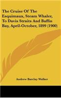 Cruise Of The Esquimaux, Steam Whaler, To Davis Straits And Baffin Bay, April-October, 1899 (1900)