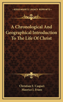 A Chronological and Geographical Introduction to the Life of Christ