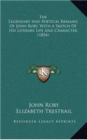The Legendary and Poetical Remains of John Roby, with a Sketch of His Literary Life and Character (1854)