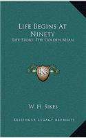 Life Begins At Ninety