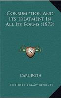 Consumption and Its Treatment in All Its Forms (1873)