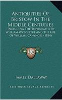 Antiquities of Bristow in the Middle Centuries