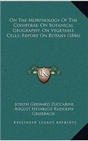 On the Morphology of the Coniferae; On Botanical Geography; On Vegetable Cells; Report on Botany (1846)