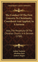 The Conduct Of The First Converts To Christianity, Considered And Applied, In A Sermon