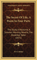 The Secret Of Life, A Poem In Four Parts