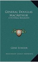 General Douglas MacArthur: A Pictorial Biography