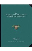 The Early History Of The Old South Wales Iron Works 1760 To 1840 (1906)