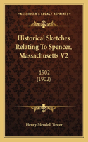 Historical Sketches Relating To Spencer, Massachusetts V2