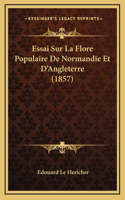 Essai Sur La Flore Populaire De Normandie Et D'Angleterre (1857)