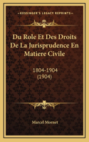 Du Role Et Des Droits De La Jurisprudence En Matiere Civile: 1804-1904 (1904)