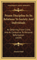 Prison Discipline In Its Relations To Society And Individuals