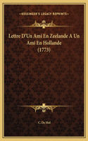 Lettre D'Un Ami En Zeelande A Un Ami En Hollande (1773)