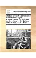 Arabian tales: or, a continuation of the Arabian nights entertainments. Consisting of stories related by the Sultana of the Indies, Volume 1 of 4(English)