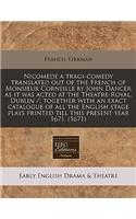 Nicomede a Tragi-Comedy Translated Out of the French of Monsieur Corneille by John Dancer as It Was Acted at the Theatre-Royal, Dublin /; Together with an Exact Catalogue of All the English Stage Plays Printed Till This Present Year 1671. (1671)