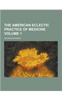 The American Eclectic Practice of Medicine Volume 1