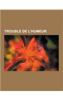 Trouble de L'Humeur: Depression, Trouble Bipolaire, Acedie, Melancolie, Dysthymie, Depression Saisonniere, Depression Perinatale, Manie, Po