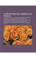 Compositores del Barroco de Francia: Jean-Baptiste Lully, Jean-Philippe Rameau, Francois Couperin, Nicolas Chedeville, Marc-Antoine Charpentier(Spanish)