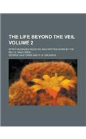 The Life Beyond the Veil; Spirit Messages Received and Written Down by the REV. G. Vale Owen ... Volume 2