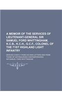 A Memoir of the Services of Lieutenant-General Sir Samuel Ford Whittingham, K.C.B., K.C.H., G.C.F., Colonel of the 71st Highland Light Infantry; Deriv