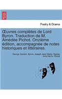 Uvres Completes de Lord Byron. Traduction de M. Amedee Pichot. Onzieme Edition, Accompagnee de Notes Historiques Et Litteraires.