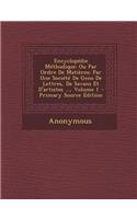 Encyclopedie Methodique: Ou Par Ordre de Matieres: Par Une Societe de Gens de Lettres, de Savans Et D'Artistes ..., Volume 1 - Primary Source E