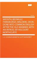 Widsith, Beowulf, Finnsburgh, Waldere, Deor. Done Into Common English After the Old Manner. with an Introd. by Viscount Northcliffe