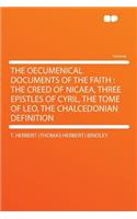 The Oecumenical Documents of the Faith: The Creed of Nicaea, Three Epistles of Cyril, the Tome of Leo, the Chalcedonian Definition