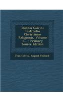 Ioannis Calvini Institutio Christianae Religionis, Volume 1...