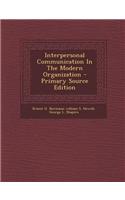 Interpersonal Communication in the Modern Organization - Primary Source Edition