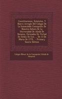 Constituciones, Estatutos, Y Nuevo Arreglo Del Colegio De La Inmaculada Concepción De Nuestra Señora De La Universidad De Alcalá De Henares, Formados En Virtud De Orden De S.m. ... De 13 De Marzo De 1779... - Primary Source Edition