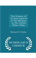 Erosion of Civilian Control of the Military in the United States Today - Scholar's Choice Edition