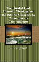 Divided God: Apostolic Theology and the Biblical Challenge to Contemporary Trinitarianism
