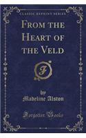 From the Heart of the Veld (Classic Reprint): (English)