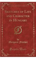 Sketches of Life and Character in Hungary (Classic Reprint)