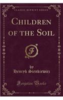 Children of the Soil (Classic Reprint)