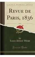 Revue de Paris, 1836, Vol. 31 (Classic Reprint)