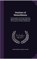 Orations of Demosthenes: Pronounced to Excite the Athenians Against Philip, King of Macedon; and On Occasions of Public Deliberation