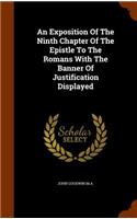 An Exposition Of The Ninth Chapter Of The Epistle To The Romans With The Banner Of Justification Displayed
