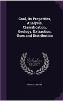 Coal, its Properties, Analysis, Classification, Geology, Extraction, Uses and Distribution