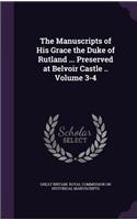 Manuscripts of His Grace the Duke of Rutland ... Preserved at Belvoir Castle .. Volume 3-4: (English)